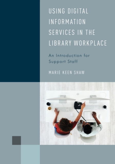 Using Digital Information Services in the Library Workplace : An Introduction for Support Staff, Hardback Book