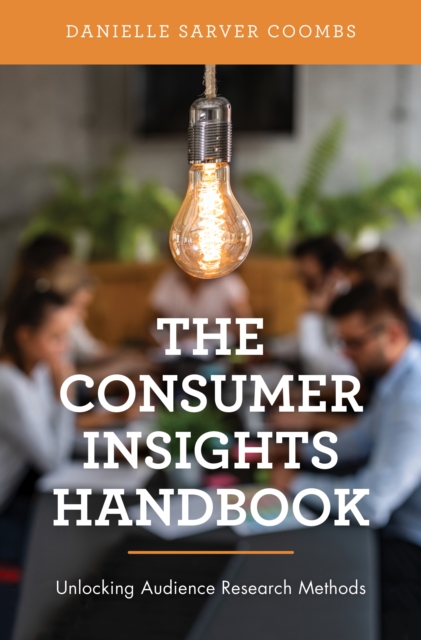 The Consumer Insights Handbook : Unlocking Audience Research Methods, Hardback Book