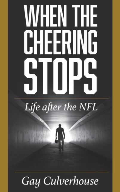 When the Cheering Stops : Life after the NFL, Hardback Book