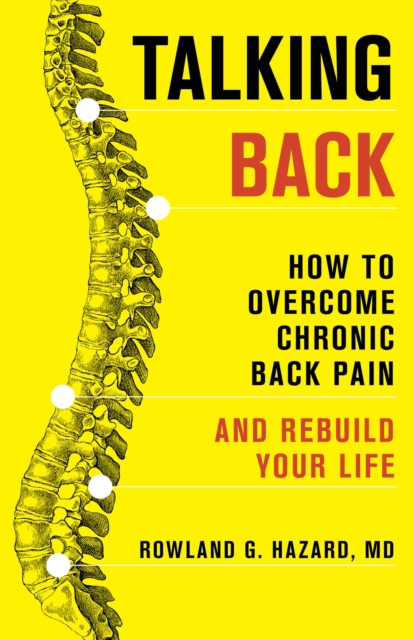 Talking Back : How to Overcome Chronic Back Pain and Rebuild Your Life, Hardback Book