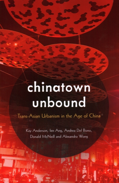 Chinatown Unbound : Trans-Asian Urbanism in the Age of China, Paperback / softback Book