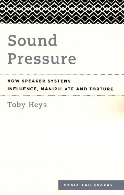 Sound Pressure : How Speaker Systems Influence, Manipulate and Torture, Paperback / softback Book