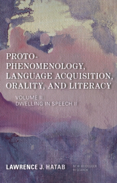 Proto-Phenomenology, Language Acquisition, Orality and Literacy : Dwelling in Speech II, Paperback / softback Book