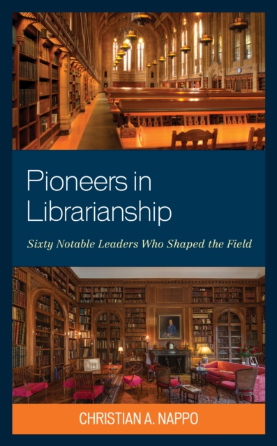 Pioneers in Librarianship : Sixty Notable Leaders Who Shaped the Field, Hardback Book