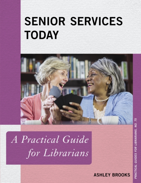 Senior Services Today : A Practical Guide for Librarians, Paperback / softback Book