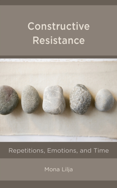 Constructive Resistance : Repetitions, Emotions, and Time, Paperback / softback Book