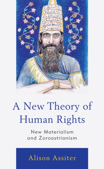 A New Theory of Human Rights : New Materialism and Zoroastrianism, Paperback / softback Book