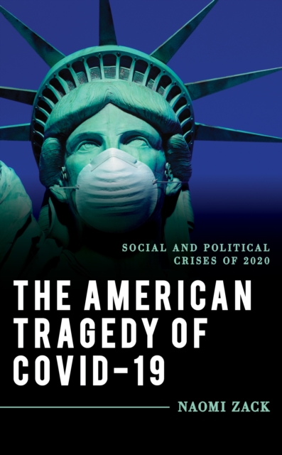 The American Tragedy of COVID-19 : Social and Political Crises of 2020, Paperback / softback Book