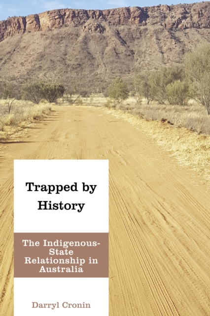 Trapped by History : The Indigenous-State Relationship in Australia, Paperback / softback Book
