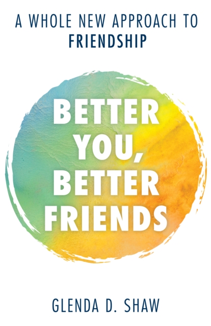 Better You, Better Friends : A Whole New Approach to Friendship, Hardback Book