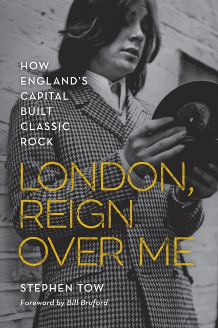 London, Reign Over Me : How England's Capital Built Classic Rock, Paperback / softback Book