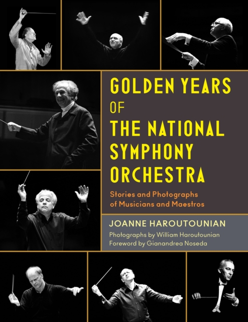 Golden Years of the National Symphony Orchestra : Stories and Photographs of Musicians and Maestros, Hardback Book