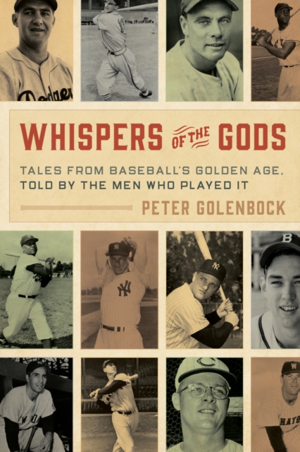 Whispers of the Gods : Tales from Baseball’s Golden Age, Told by the Men Who Played It, Hardback Book