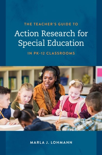 The Teacher's Guide to Action Research for Special Education in PK–12 Classrooms, Hardback Book