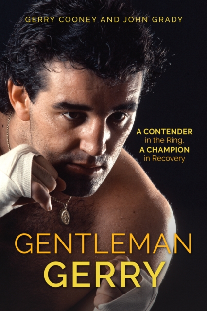Gentleman Gerry : A Contender in the Ring, a Champion in Recovery, Paperback / softback Book