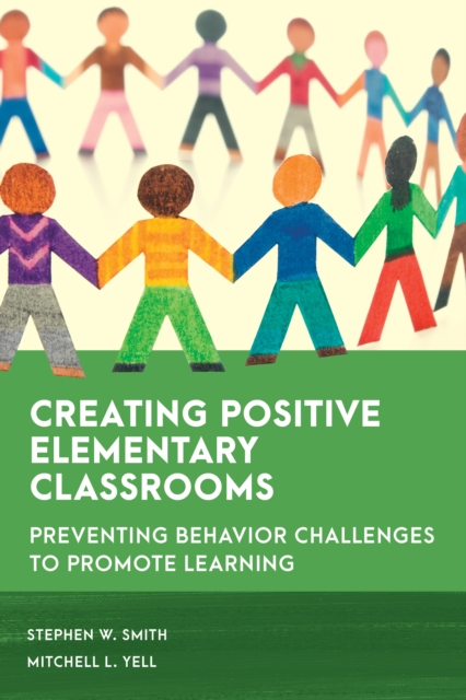 Creating Positive Elementary Classrooms : Preventing Behavior Challenges to Promote Learning, Paperback / softback Book