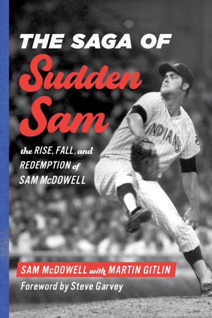 The Saga of Sudden Sam : The Rise, Fall, and Redemption of Sam McDowell, Hardback Book