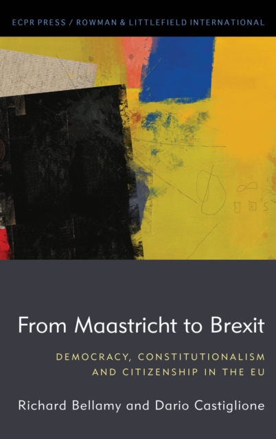 From Maastricht to Brexit : Democracy, Constitutionalism and Citizenship in the EU, Paperback / softback Book