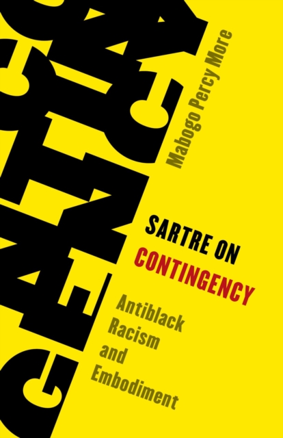 Sartre on Contingency : Antiblack Racism and Embodiment, EPUB eBook