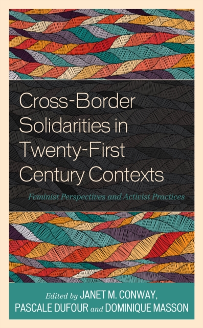 Cross-Border Solidarities in Twenty-First Century Contexts : Feminist Perspectives and Activist Practices, Hardback Book