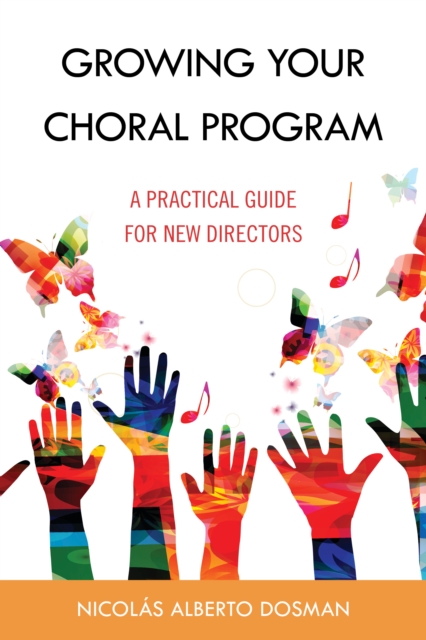 Growing Your Choral Program : A Practical Guide for New Directors, Hardback Book