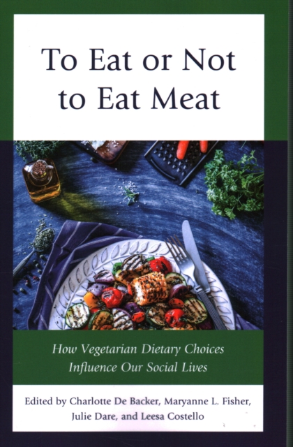 To Eat or Not to Eat Meat : How Vegetarian Dietary Choices Influence Our Social Lives, Paperback / softback Book