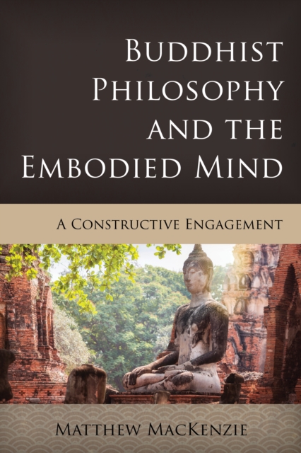 Buddhist Philosophy and the Embodied Mind : A Constructive Engagement, Hardback Book