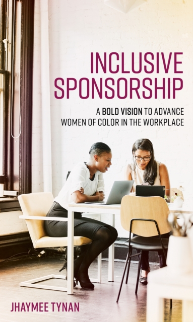 Inclusive Sponsorship : A Bold Vision to Advance Women of Color in the Workplace, Hardback Book