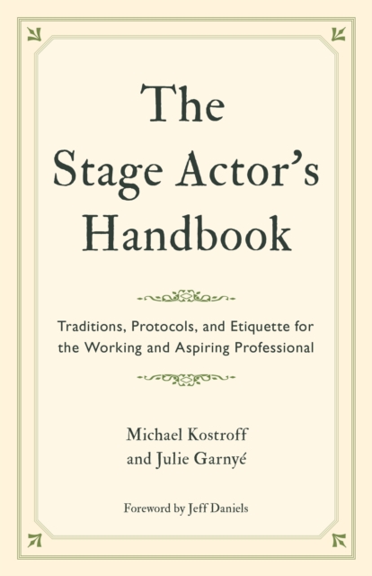 The Stage Actor's Handbook : Traditions, Protocols, and Etiquette for the Working and Aspiring Professional, Paperback / softback Book