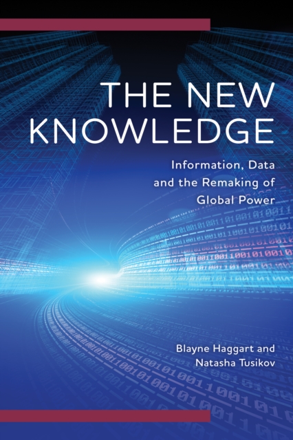 The New Knowledge : Information, Data and the Remaking of Global Power, Hardback Book