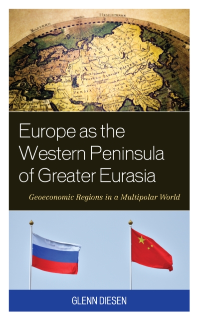 Europe as the Western Peninsula of Greater Eurasia : Geoeconomic Regions in a Multipolar World, Paperback / softback Book