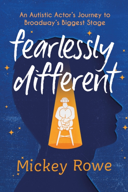 Fearlessly Different : An Autistic Actor's Journey to Broadway's Biggest Stage, Hardback Book