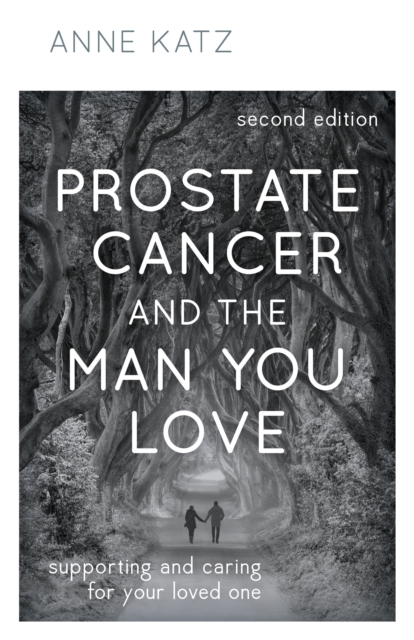 Prostate Cancer and the Man You Love : Supporting and Caring for Your Loved One, Hardback Book