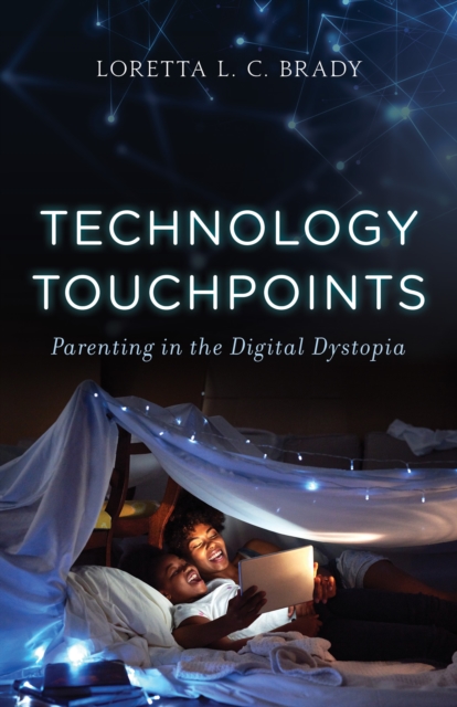 Technology Touchpoints : Parenting in the Digital Dystopia, Hardback Book