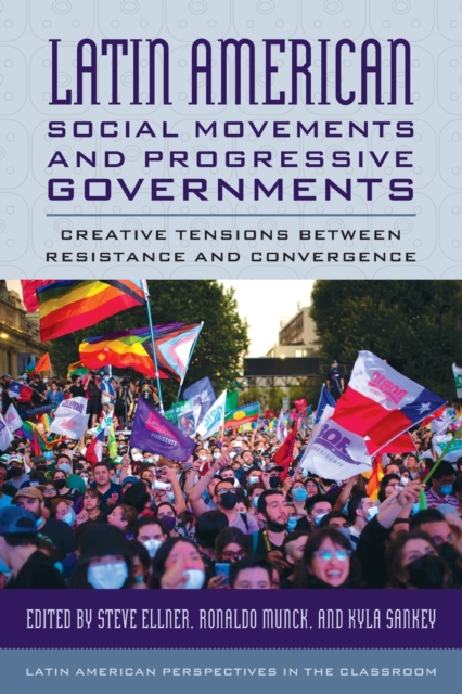 Latin American Social Movements and Progressive Governments : Creative Tensions between Resistance and Convergence, Paperback / softback Book
