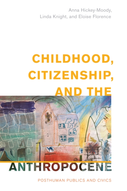 Childhood, Citizenship, and the Anthropocene : Posthuman Publics and Civics, Paperback / softback Book