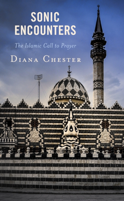 Sonic Encounters : The Islamic Call to Prayer, Paperback / softback Book