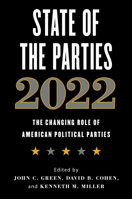 State of the Parties 2022 : The Changing Role of American Political Parties, Paperback / softback Book