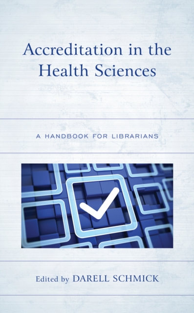 Accreditation in the Health Sciences : A Handbook for Librarians, Paperback / softback Book