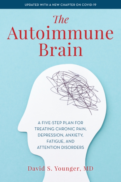 The Autoimmune Brain : A Five-Step Plan for Treating Chronic Pain, Depression, Anxiety, Fatigue, and Attention Disorders, Paperback / softback Book