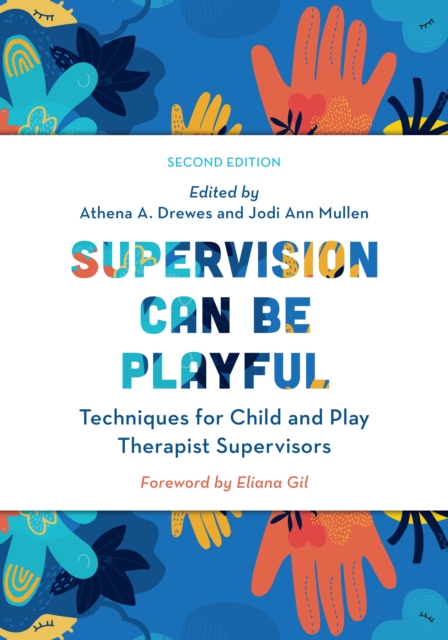 Supervision Can Be Playful : Techniques for Child and Play Therapist Supervisors, Paperback / softback Book