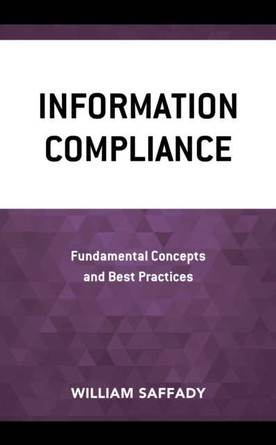 Information Compliance : Fundamental Concepts and Best Practices, Paperback / softback Book