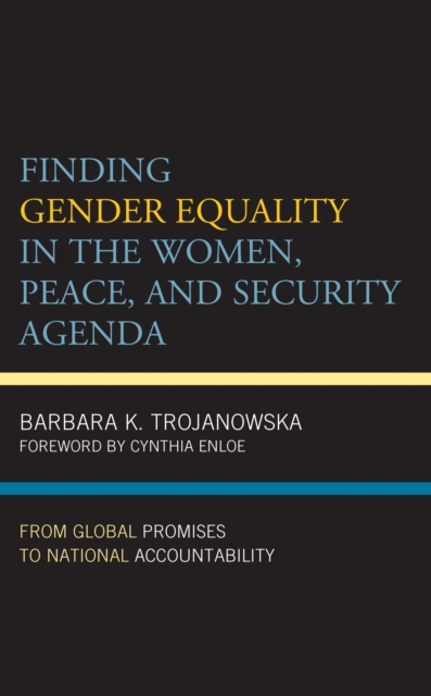 Finding Gender Equality in the Women, Peace, and Security Agenda : From Global Promises to National Accountability, Paperback / softback Book