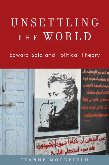 Unsettling the World : Edward Said and Political Theory, Paperback / softback Book