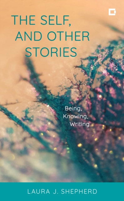 The Self, and Other Stories : Being, Knowing, Writing, Hardback Book