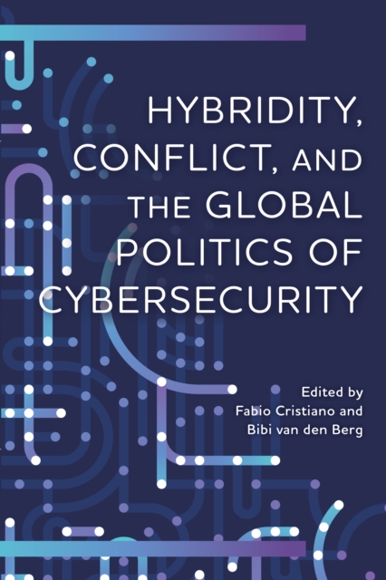 Hybridity, Conflict, and the Global Politics of Cybersecurity, Hardback Book