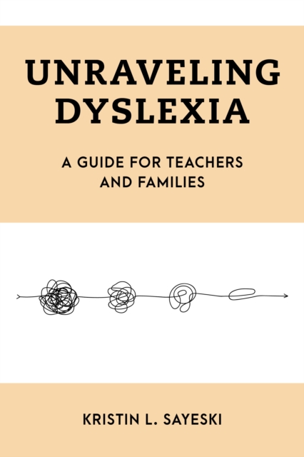 Unraveling Dyslexia : A Guide for Teachers and Families, Hardback Book