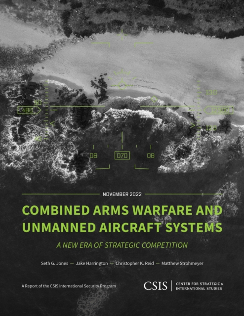 Combined Arms Warfare and Unmanned Aircraft Systems : A New Era of Strategic Competition, Paperback / softback Book