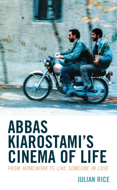 Abbas Kiarostami's Cinema of Life : From Homework to Like Someone in Love, Paperback / softback Book