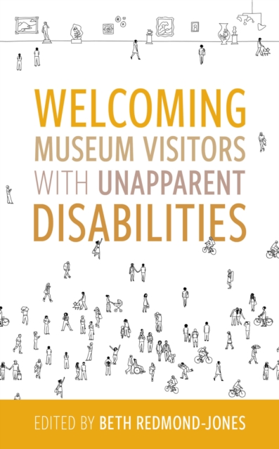 Welcoming Museum Visitors with Unapparent Disabilities, Hardback Book